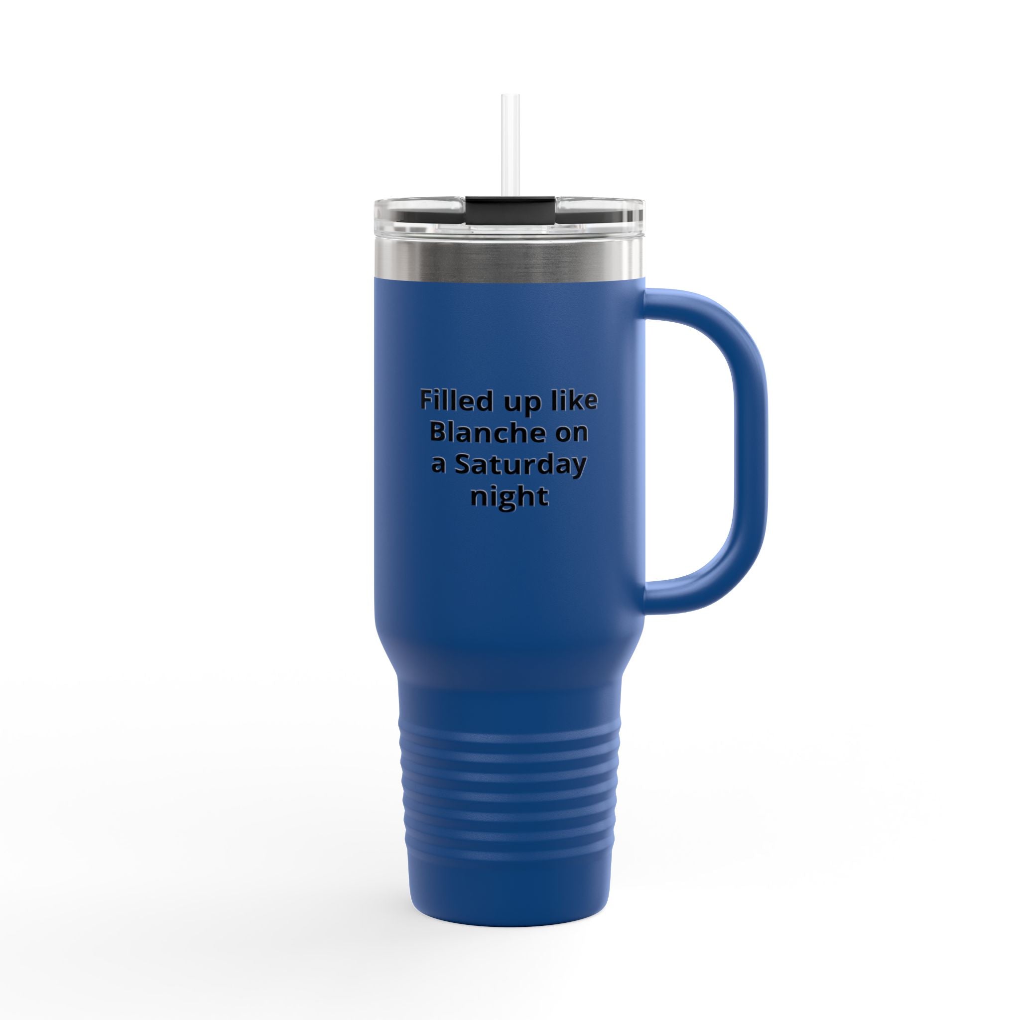 40oz Insulated Travel Mug — "Filled up like Blanche on a Saturday night" Funny Southern Comfort Tumbler