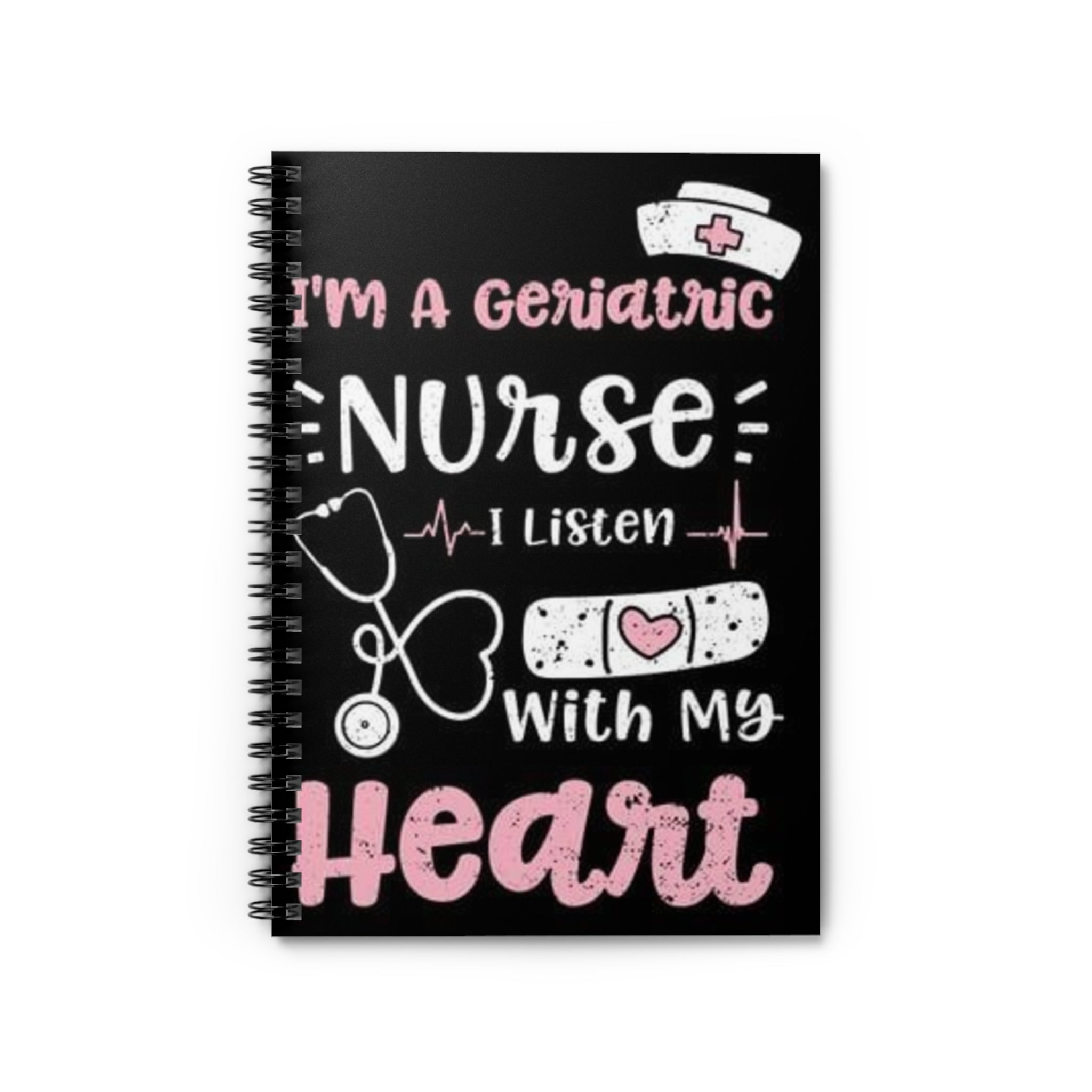 Geriatric Nurse Spiral Notebook – "I’m a Geriatric Nurse, I Listen With My Heart" Ruled Journal