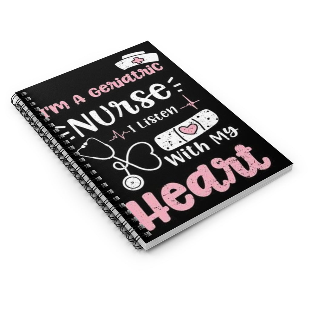 Geriatric Nurse Spiral Notebook – "I’m a Geriatric Nurse, I Listen With My Heart" Ruled Journal