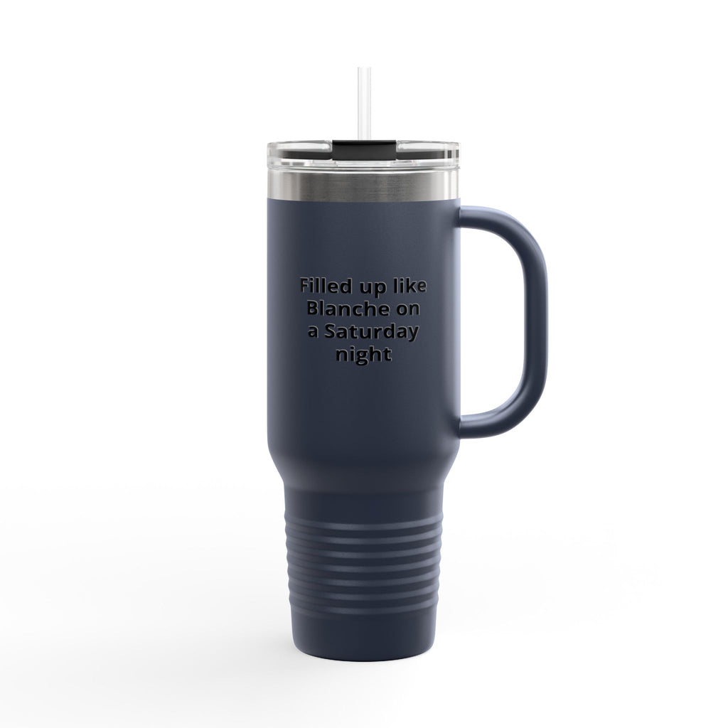 40oz Insulated Travel Mug — "Filled up like Blanche on a Saturday night" Funny Southern Comfort Tumbler