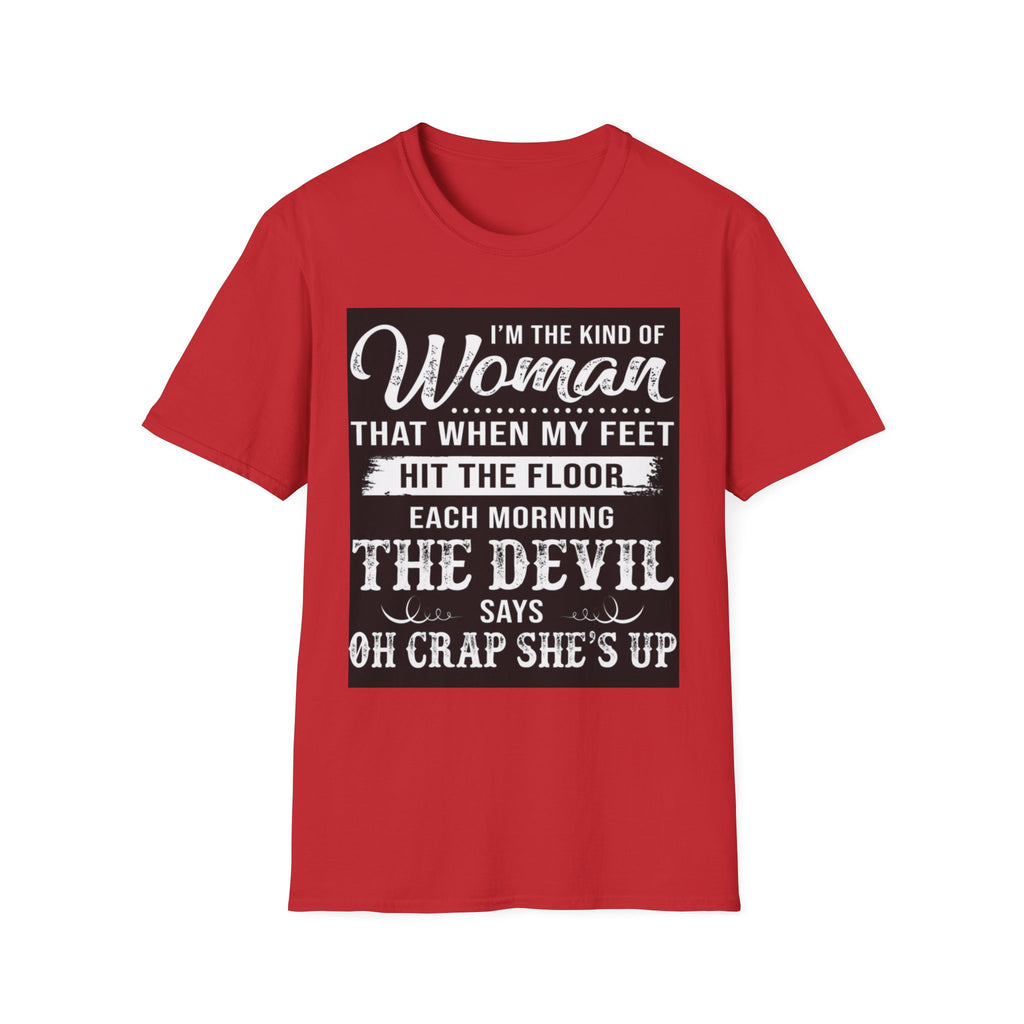 Funny "I'm the Kind of Woman...The Devil Says Oh Crap She's Up" T-Shirt