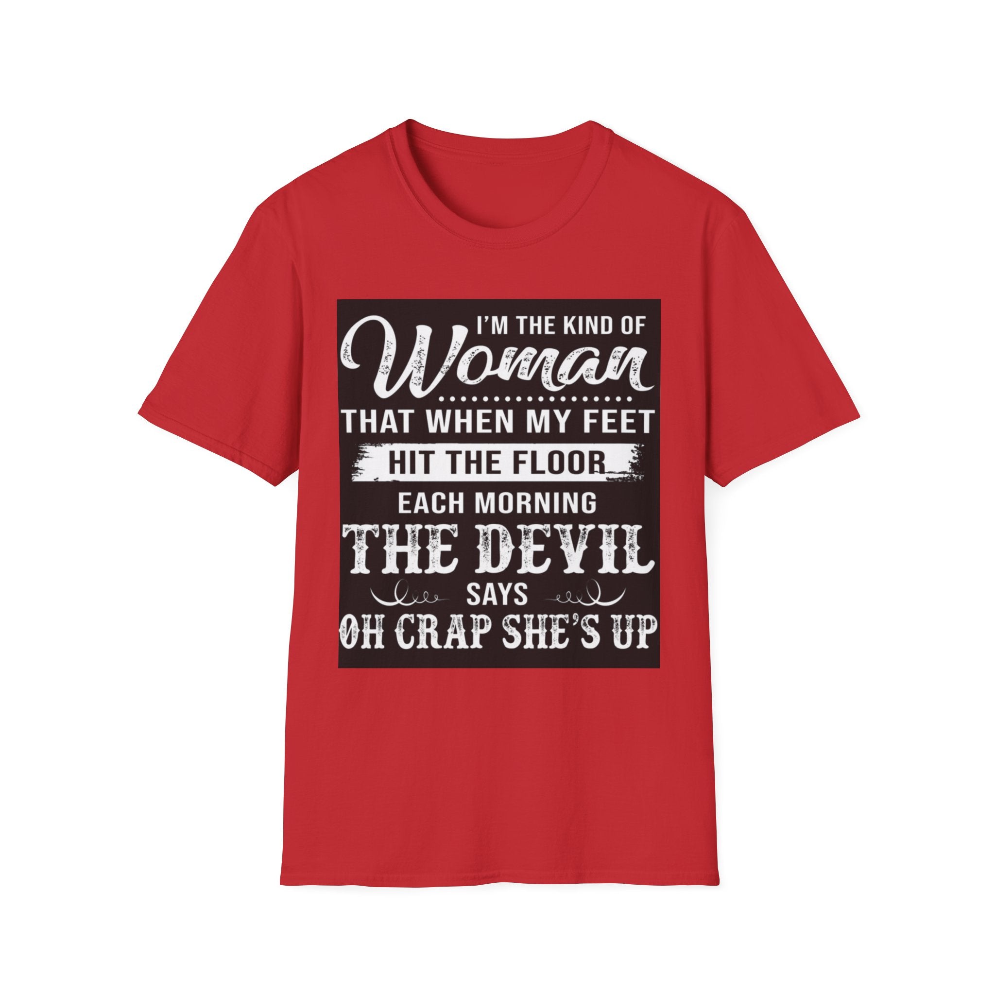 Funny "I'm the Kind of Woman...The Devil Says Oh Crap She's Up" T-Shirt