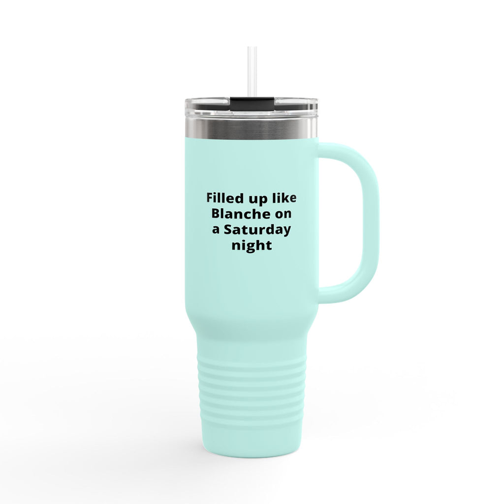 40oz Insulated Travel Mug — "Filled up like Blanche on a Saturday night" Funny Southern Comfort Tumbler