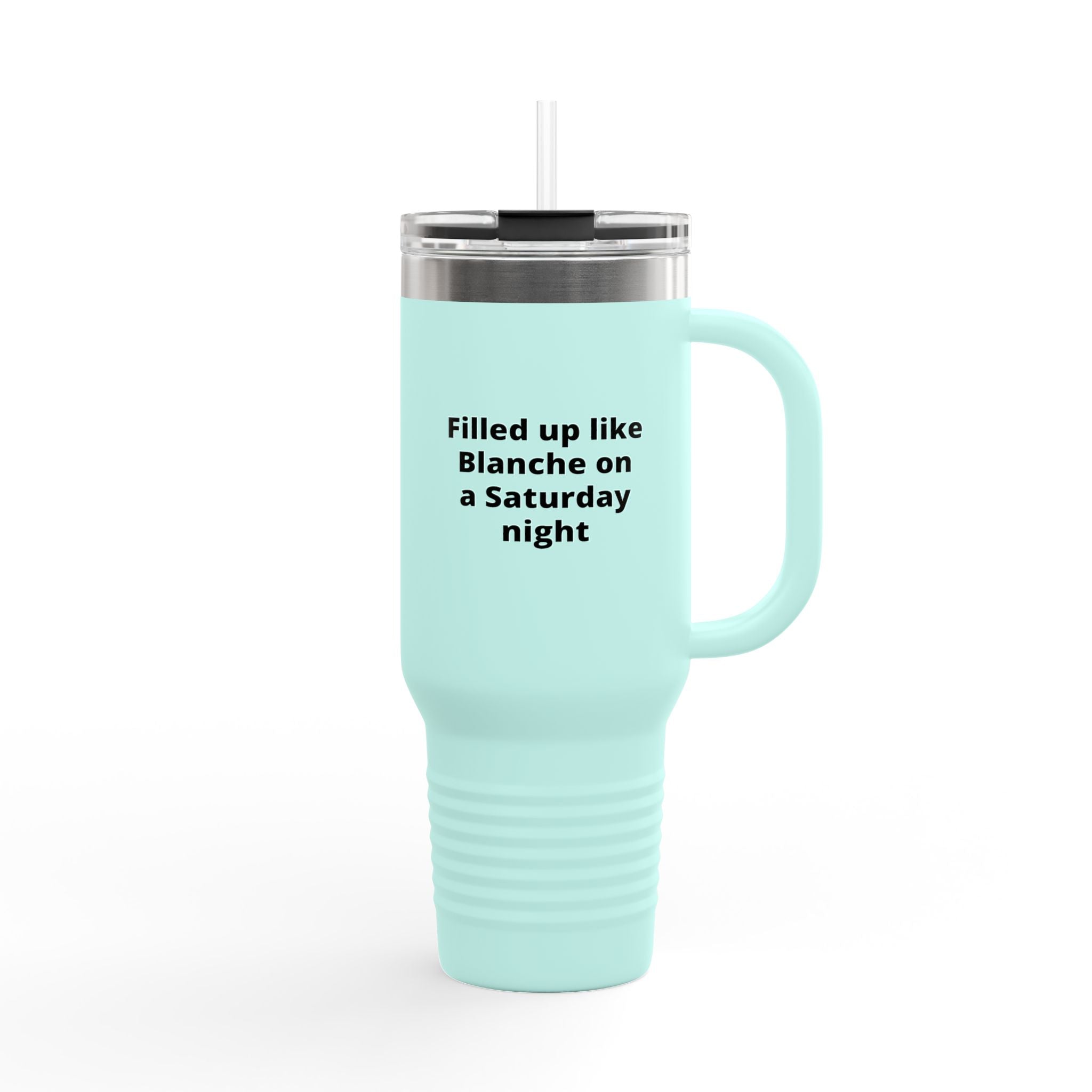 40oz Insulated Travel Mug — "Filled up like Blanche on a Saturday night" Funny Southern Comfort Tumbler