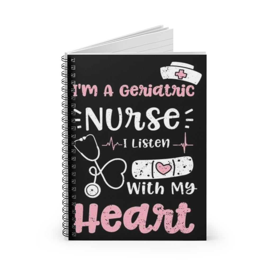Geriatric Nurse Spiral Notebook – "I’m a Geriatric Nurse, I Listen With My Heart" Ruled Journal