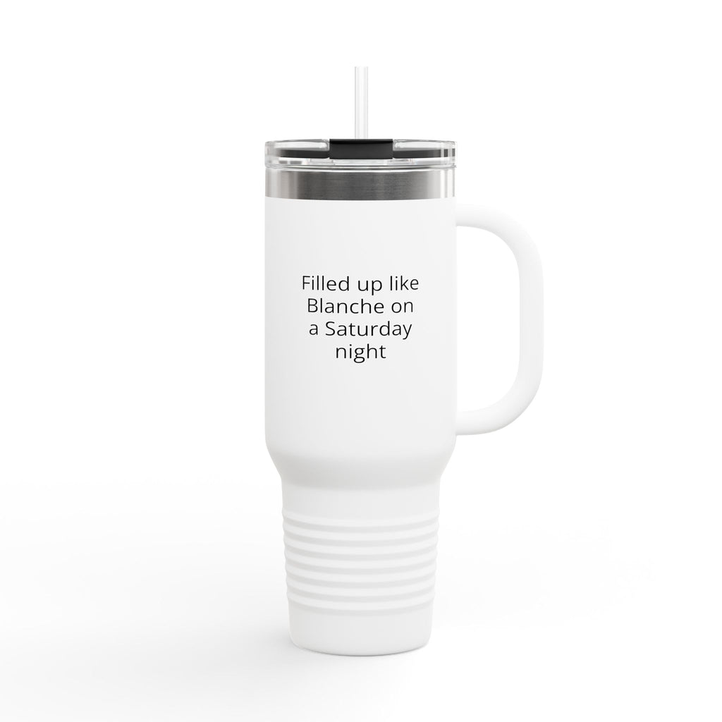 40oz Insulated Travel Mug — "Filled up like Blanche on a Saturday night" Funny Southern Comfort Tumbler