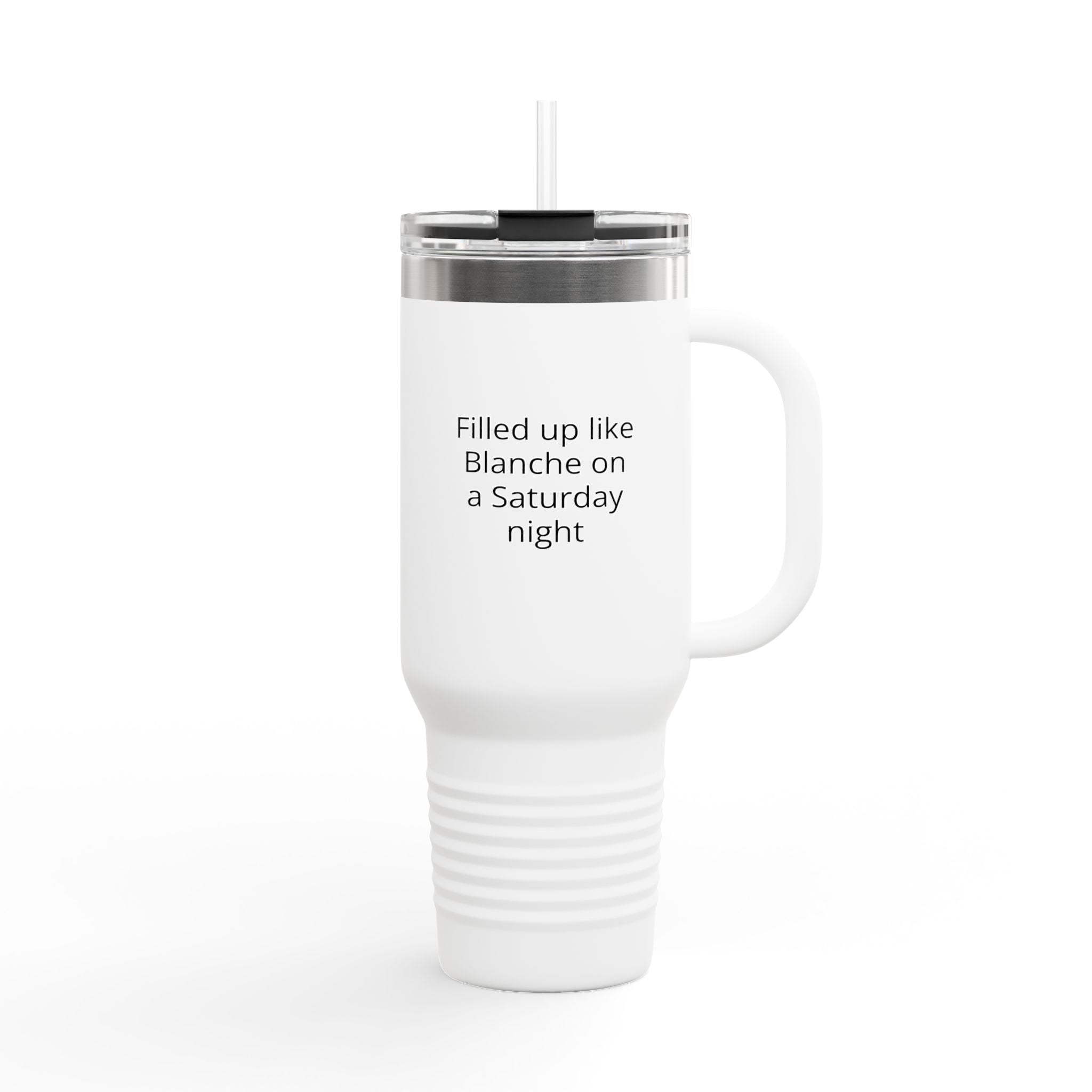 40oz Insulated Travel Mug — "Filled up like Blanche on a Saturday night" Funny Southern Comfort Tumbler