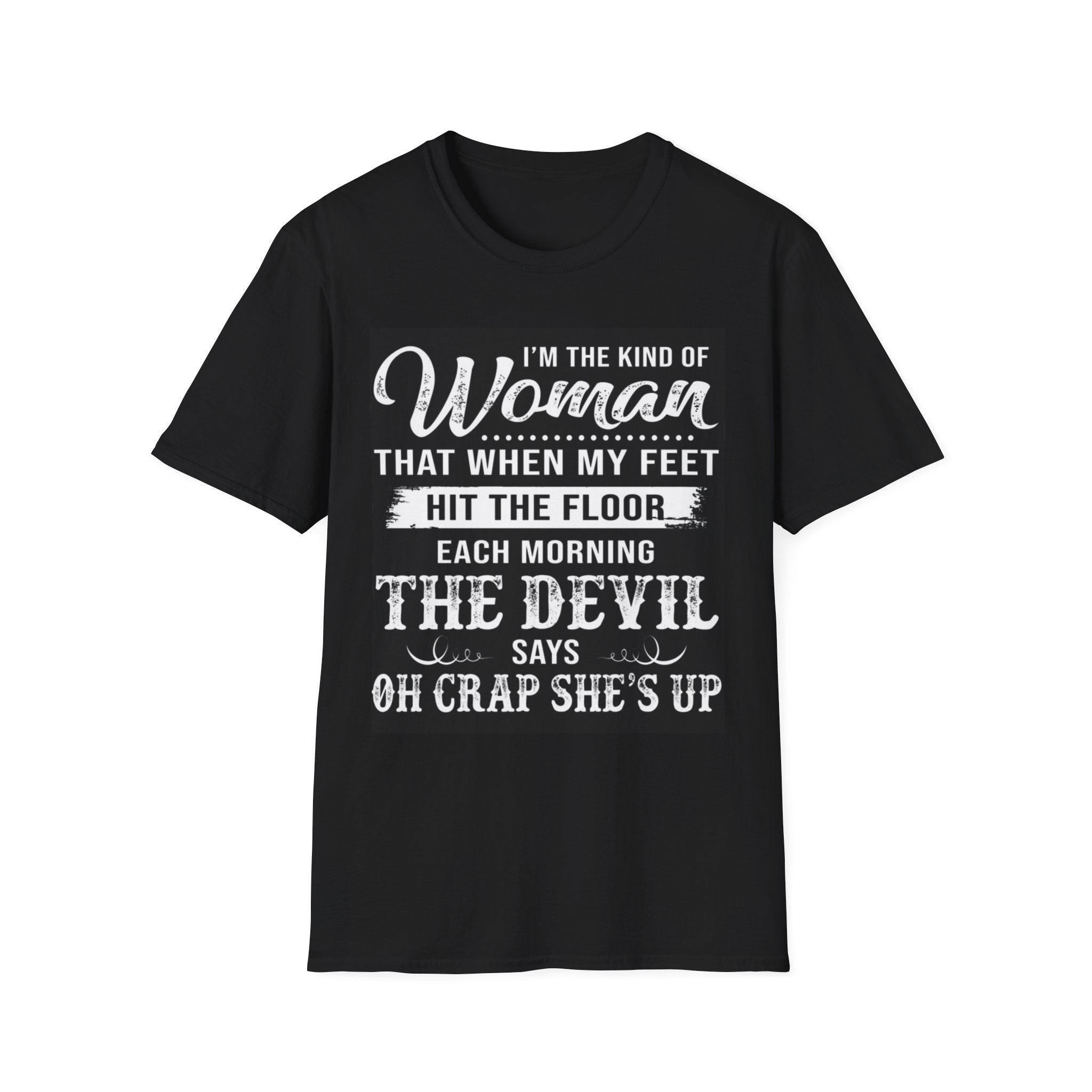 Funny "I'm the Kind of Woman...The Devil Says Oh Crap She's Up" T-Shirt