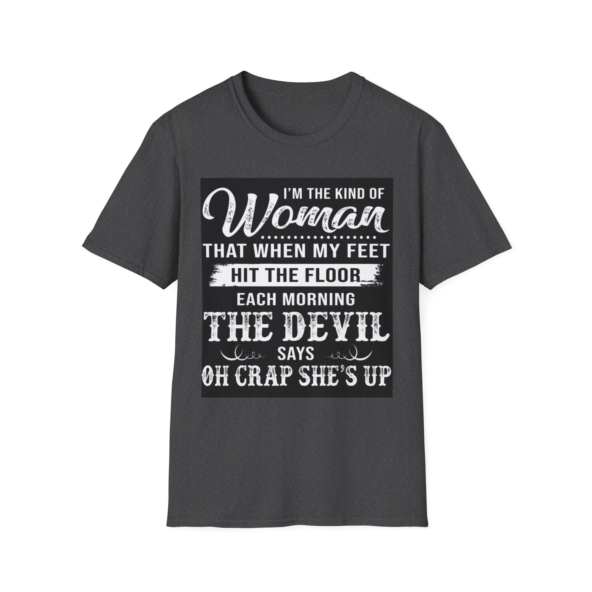 Funny "I'm the Kind of Woman...The Devil Says Oh Crap She's Up" T-Shirt