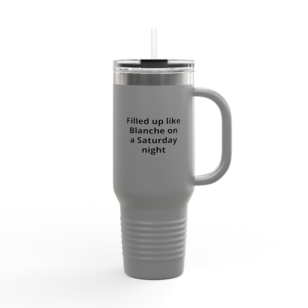 40oz Insulated Travel Mug — "Filled up like Blanche on a Saturday night" Funny Southern Comfort Tumbler